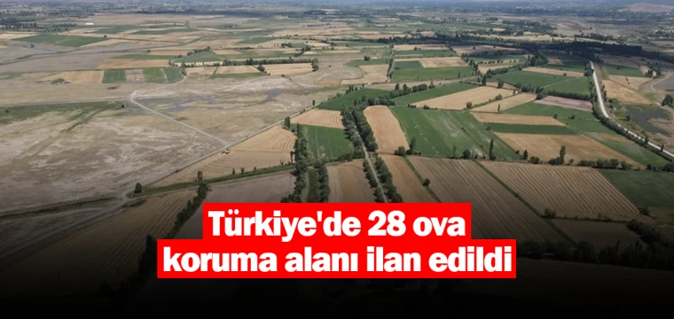 Türkiye'de 28 ova koruma alanı ilan edildi