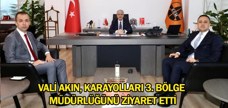 Vali Akın, Karayolları 3. Bölge Müdürlüğünü ziyaret etti