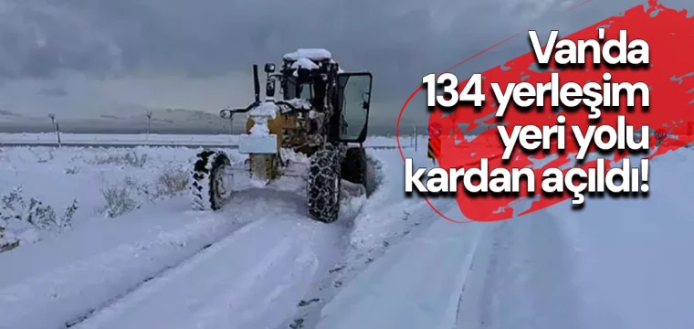 Van'da 134 yerleşim yeri yolu kardan açıldı!