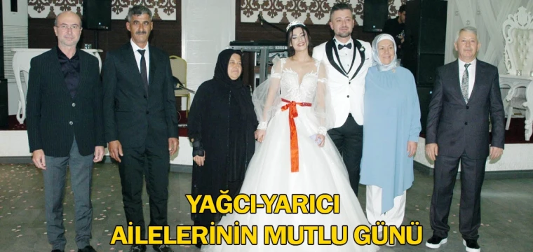 Yağcı-Yarıcı ailelerinin mutlu günü