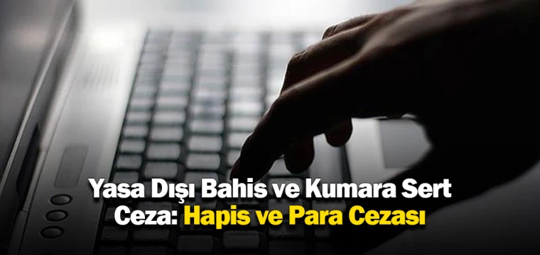 Yasa Dışı Bahis ve Kumara Sert Ceza: Hapis ve Para Cezası