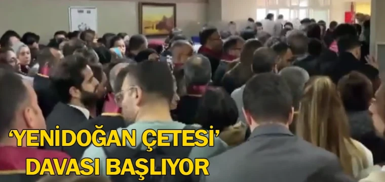 ‘Yenidoğan çetesi’ davası başlıyor