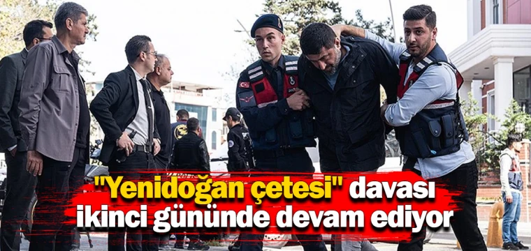 "Yenidoğan çetesi" davası ikinci gününde devam ediyor