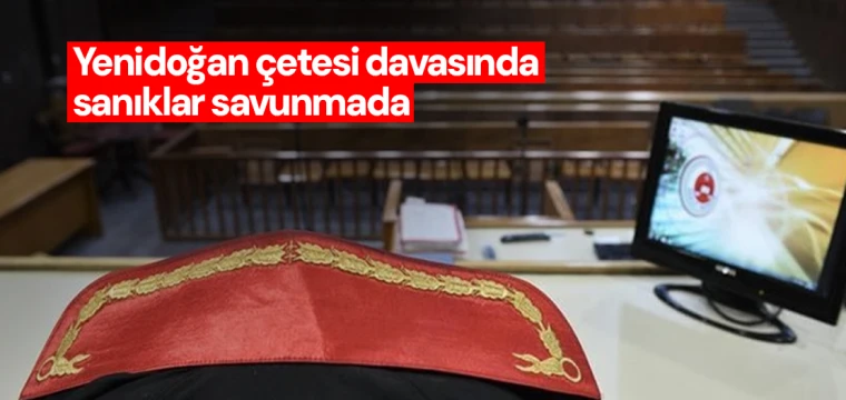 Yenidoğan çetesi davasında sanıklar savunmada