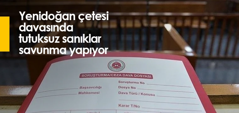 Yenidoğan çetesi davasında tutuksuz sanıklar savunma yapıyor