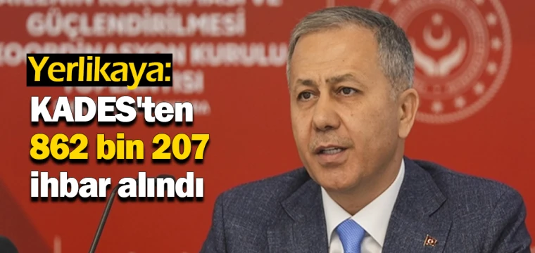 Yerlikaya: KADES'ten 862 bin 207 ihbar alındı