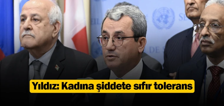 Yıldız: Kadına şiddete sıfır tolerans