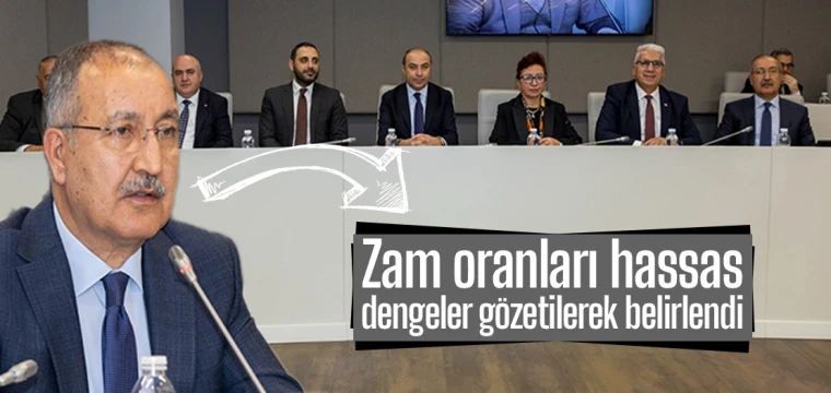 Zam oranları hassas dengeler gözetilerek belirlendi