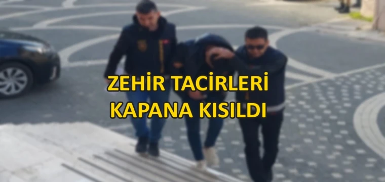 Zehir tacirleri kapana kısıldı