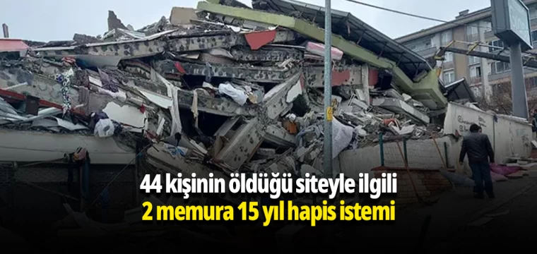 44 kişinin öldüğü siteyle ilgili 2 memura 15 yıl hapis istemi