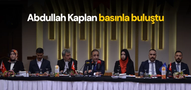 Abdullah Kaplan basınla buluştu