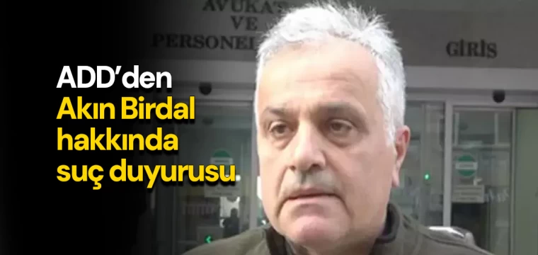 ADD’den Akın Birdal hakkında suç duyurusu