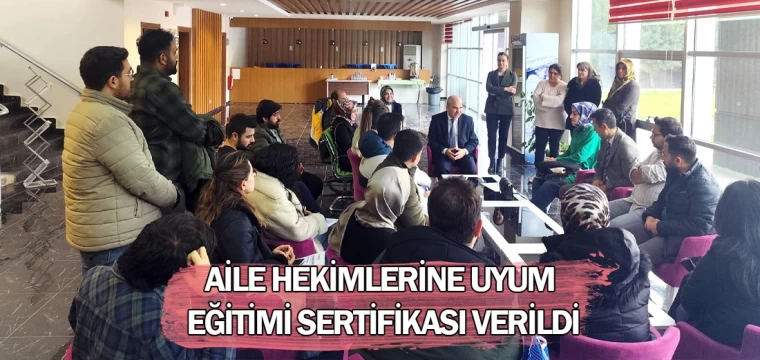 Aile hekimlerine uyum eğitimi sertifikası verildi