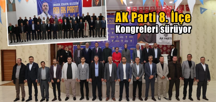 AK Parti 8. İlçe Kongreleri sürüyor