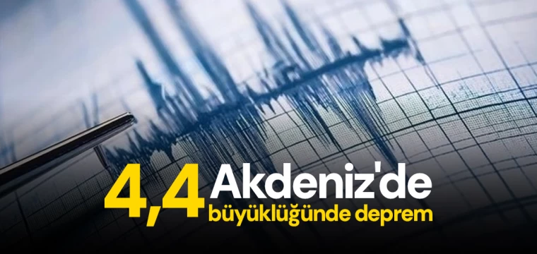 Akdeniz'de 4,4 büyüklüğünde deprem