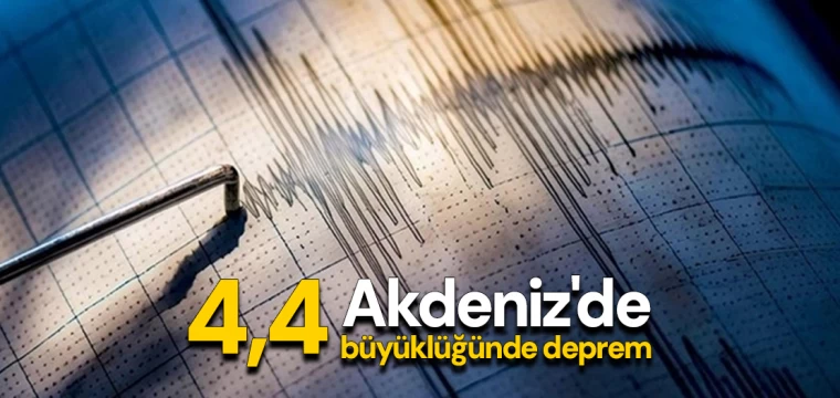 Akdeniz'de 4,4 büyüklüğünde deprem