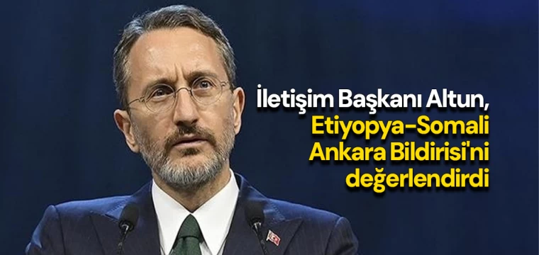 Altun, Etiyopya-Somali Ankara Bildirisi'ni değerlendirdi