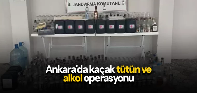 Ankara'da kaçak tütün ve alkol operasyonu