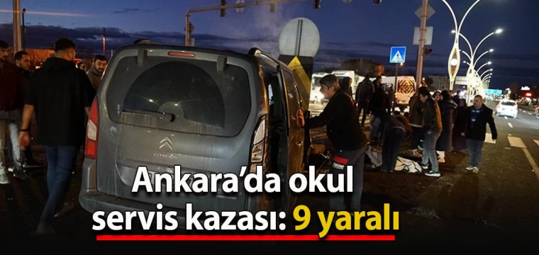 Ankara’da okul servis kazası: 9 yaralı