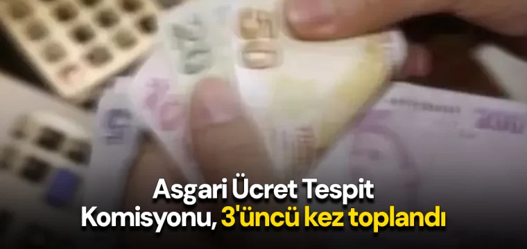 Asgari Ücret Tespit Komisyonu, 3'üncü kez toplandı