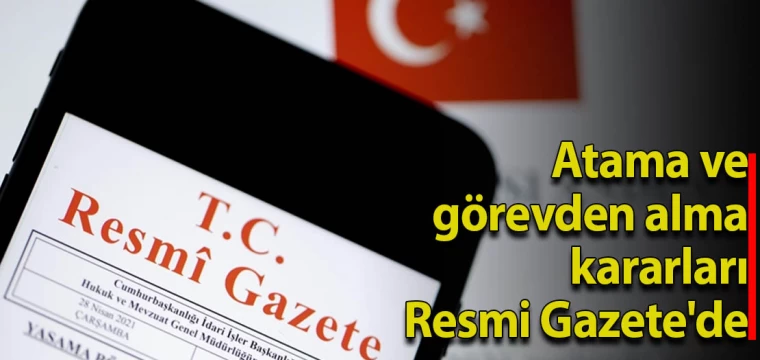 Atama ve görevden alma kararları Resmi Gazete'de