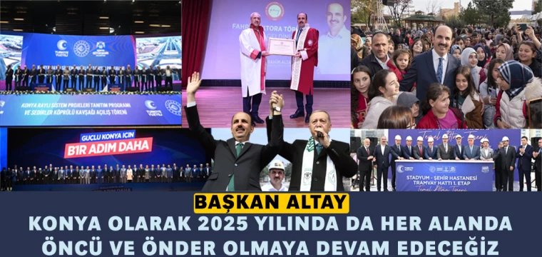 Başkan Altay: “Konya olarak 2025 yılında da her alanda öncü ve önder olmaya devam edeceğiz”