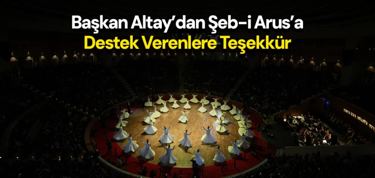 Başkan Altay’dan Şeb-i Arus’a Destek Verenlere Teşekkür