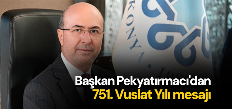 Başkan Pekyatırmacı'dan 751. Vuslat Yılı mesajı