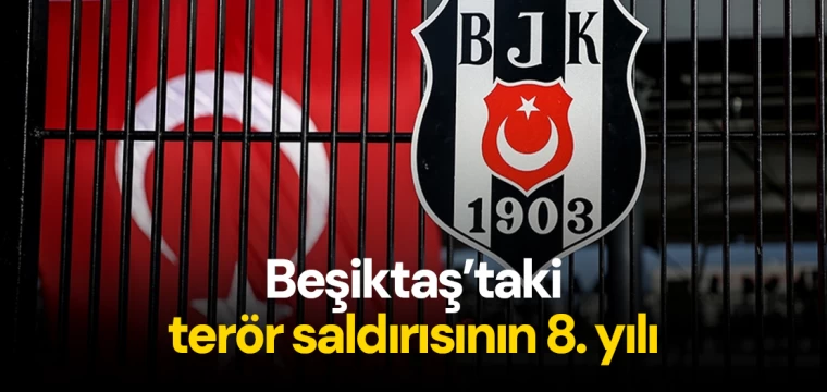 Beşiktaş’taki terör saldırısının 8. yılı