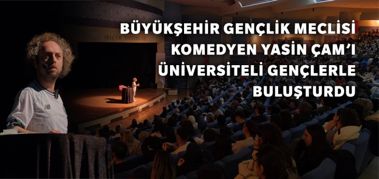 Büyükşehir Gençlik Meclisi, Komedyen Yasin Çam’ı Üniversiteli Gençlerle Buluşturdu