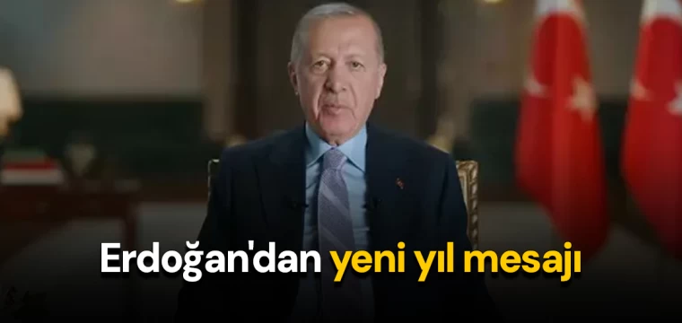 Cumhurbaşkanı Erdoğan'dan yeni yıl mesajı