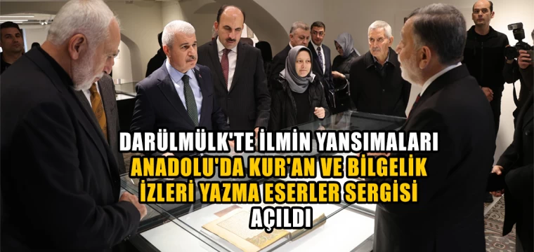 Darülmülk'te İlmin Yansımaları: "Anadolu'da Kur'an ve Bilgelik İzleri Yazma Eserler Sergisi” Açıldı