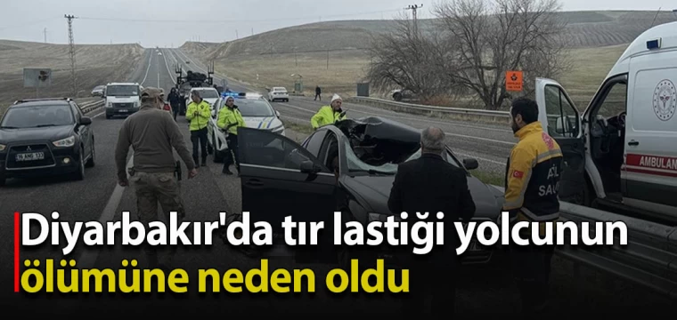 Diyarbakır'da tır lastiği yolcunun ölümüne neden oldu