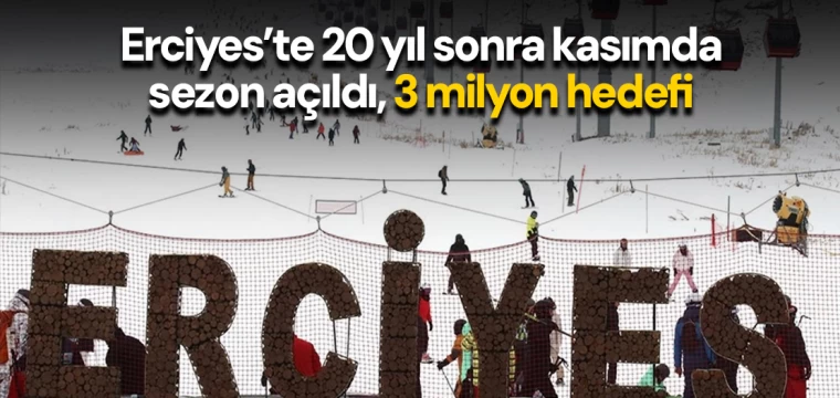 Erciyes’te 20 yıl sonra kasımda sezon açıldı, 3 milyon hedefi