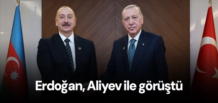 Erdoğan, Azerbaycan Cumhurbaşkanı Aliyev ile görüştü