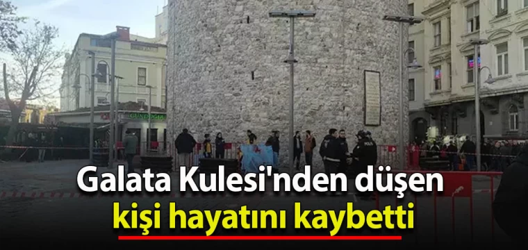 Galata Kulesi'nden düşen kişi hayatını kaybetti