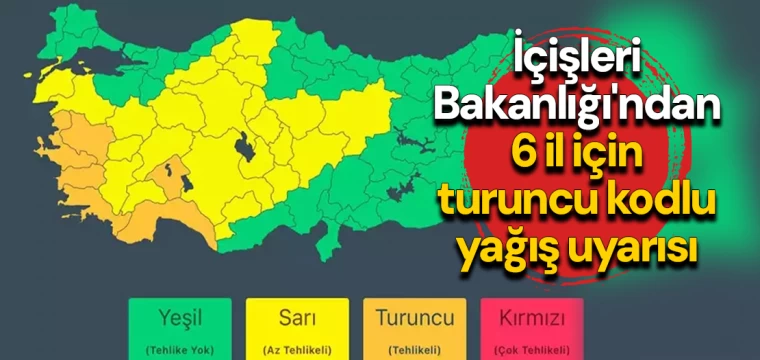 İçişleri Bakanlığı'ndan 6 il için turuncu kodlu yağış uyarısı