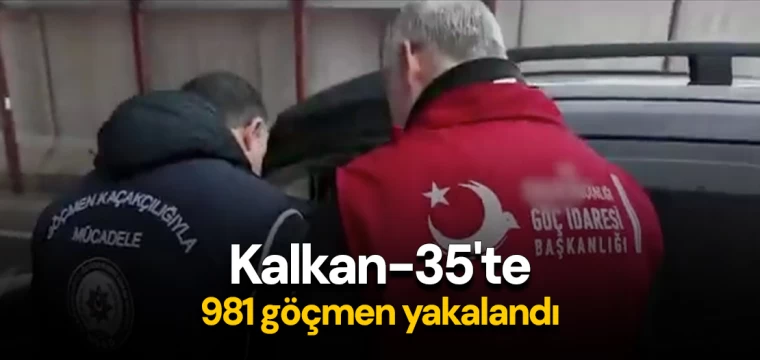 Kalkan-35'te 981 göçmen yakalandı