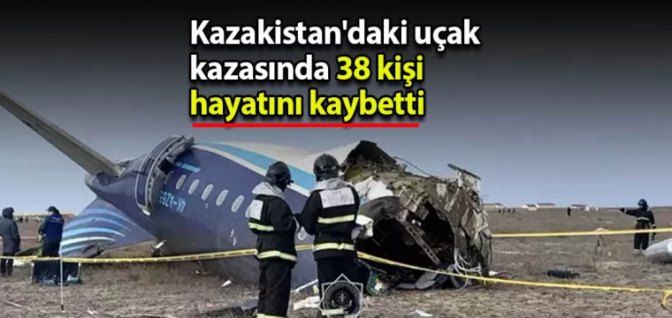 Kazakistan'daki uçak kazasında 38 kişi hayatını kaybetti