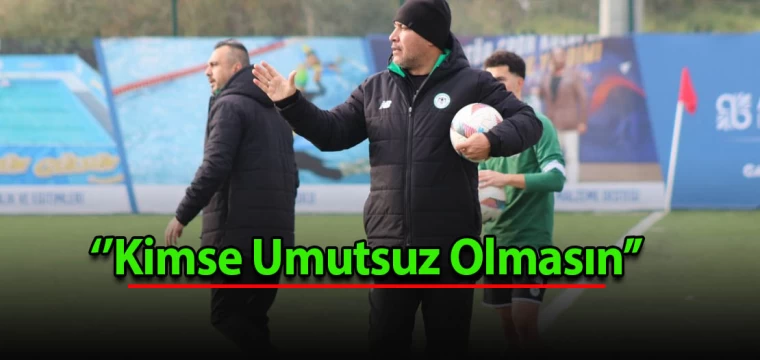 ‘’Kimse Umutsuz Olmasın’’