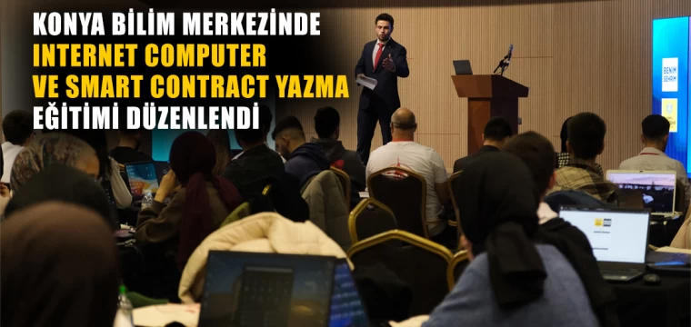 Konya Bilim Merkezi’nde “Internet Computer ve Smart Contract Yazma” Eğitimi Düzenlendi