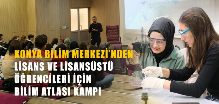 Konya Bilim Merkezi’nden Lisans Ve Lisansüstü Öğrencileri İçin Bilim Atlası Kampı