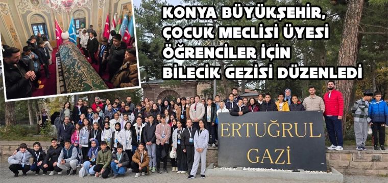 Konya Büyükşehir, Çocuk Meclisi Üyesi Öğrenciler İçin Bilecik Gezisi Düzenledi