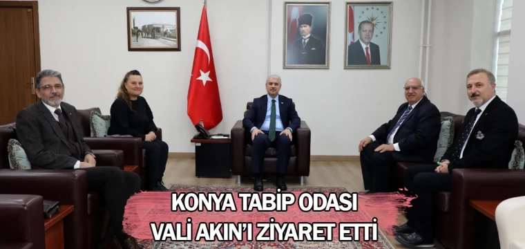 Konya Tabip Odası, Vali Akın’ı ziyaret etti