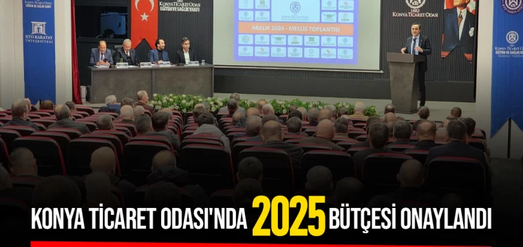 Konya Ticaret Odası'nda 2025 bütçesi onaylandı