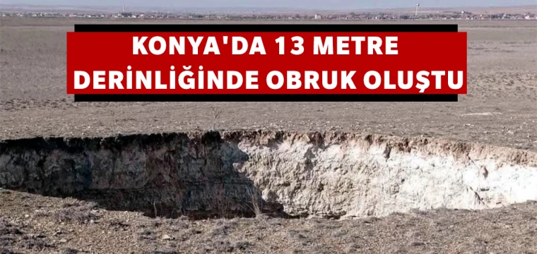 Konya'da 13 metre derinliğinde obruk oluştu