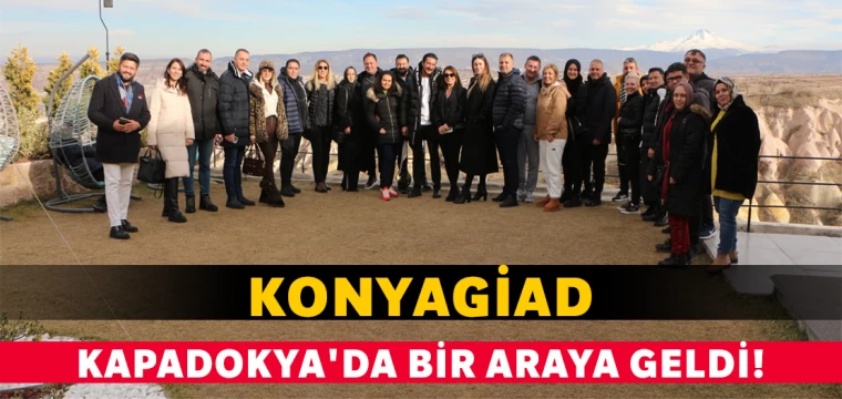 KONYAGİAD Kapadokya'da Bir Araya Geldi!