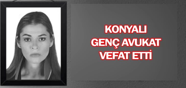 Konyalı genç avukat vefat etti