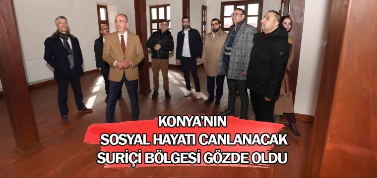 Konya’nın sosyal hayatı canlanacak: Suriçi bölgesi gözde oldu