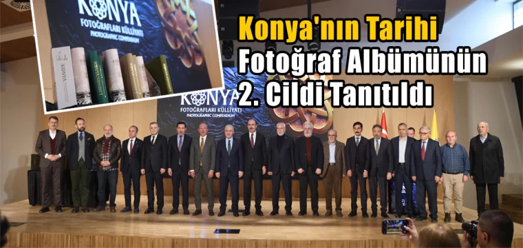 Konya'nın Tarihi Fotoğraf Albümünün 2. Cildi Tanıtıldı